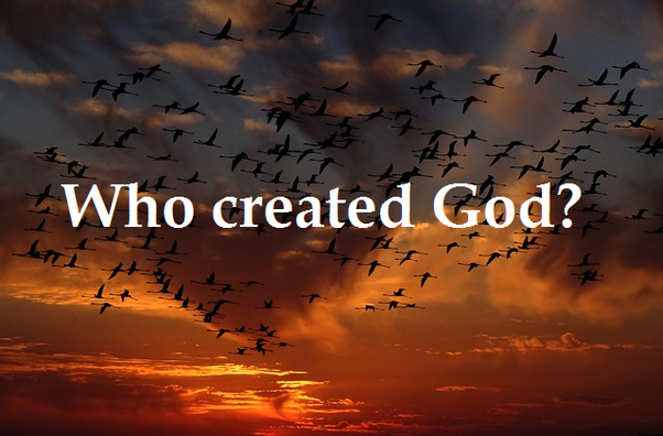 Who Created God