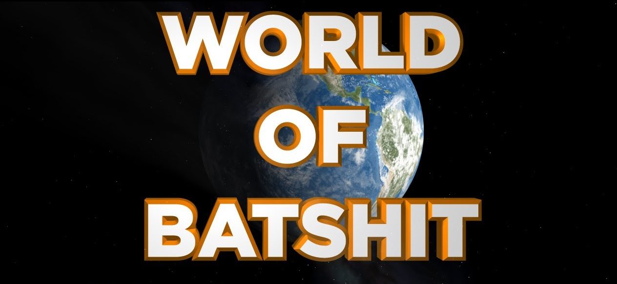 World of batshit