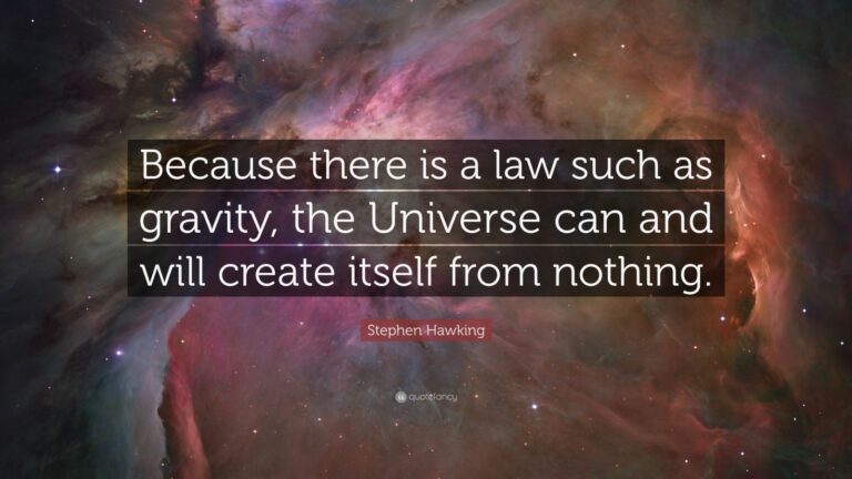 Because there is a law such as gravity, the universe can and will create itself from nothing - Stephen Hawking